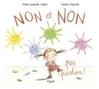 Non et non pas question ! Marie-Isabelle Callier (Auteur), Annick Masson (Illustration)