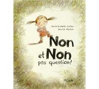 Non et non, pas question ! Marie-Isabelle Callier (Auteur), Annick Masson (Illustration)