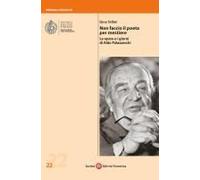 Non Faccio Il Poeta Per Mestiere. Le Opere E I Giorni Di Aldo Palazzeschi