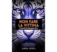 Non fare la vittima: Il mondo ha bisogno di te