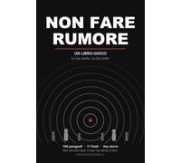 Non fare rumore: Un libro-gioco: 196 paragrafi, 383 scelte e 11 finali | Niente dadi, il caso sta dentro il libro | Con una seconda notte che si sblocca vincendo la prima