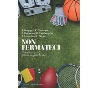 Non Fermateci. Giovani E Sport, Perché Sì, Perché No