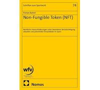 Non-Fungible Token (NFT): Rechtliche Herausforderungen unter besonderer Berücksichtigung aktueller und potentieller Einsatzfelder im Sport