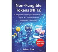 Non-fungible Tokens (nfts): A Beginner-Friendly Introduction to Digital Art, Ownership, and Blockchain Technology
