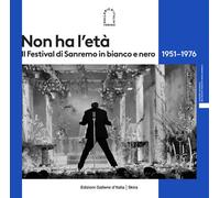 Non ha l'età. Il Festival di Sanremo in bianco e nero 1951-1976. Ediz. illustrata