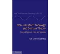 Non-Hausdorff Topology And Domain Theory: Selected Topics In Point-Set Topology (New Mathematical Monographs) (Hardcover) Jean Ecole Normale Superieure De Cachan Goubault - Larrecq, (Auteur)