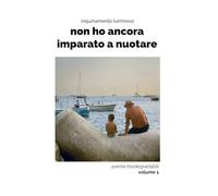 non ho ancora imparato a nuotare: parole biodegradabili volume 1