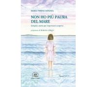 Non Ho Più Paura Del Mare. Semplici Storie Per Importanti Scoperte