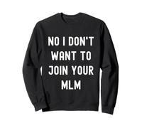 Non I Don't Want to Join Your MLM Funny Anti Multi Marketing Sweatshirt