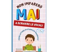 Non imparerò mai le vocali: Prime letture in stampato maiuscolo