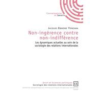 Non-ingérence contre non-indifférence Les dynamiques actuelles au sein de la sociologie des relations internationales - Jacques Ebweme Yonzaba - Publibook - broché - Essai