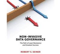 Non-Invasive Data Governance: The Path of Least Resistance and Greatest Success - [Version Originale] Inconnu (Auteur)