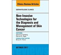 Non-Invasive Technologies For The Diagnosis And Management Of Skin Cancer, An Issue Of Dermatologic Clinics