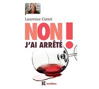 Non ! J'ai arrêté - Trouver un chemin de sortie face à l'alcool avec la méthode H3D: Trouver un chemin de sortie face à l'alcool avec la méthode H3D