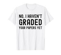 Non, Je n'ai Pas Encore noté Vos Articles - Professor Humor T-Shirt