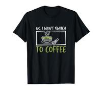 Non, Je ne passerai Pas au café et au Matcha, Buveur de thé, Amateur de Matcha T-Shirt