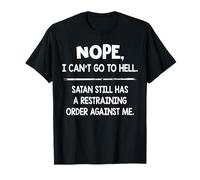 Non, Je ne Peux Pas Aller en Enfer. Satan a Toujours Une Ordonnance restrictive T-Shirt