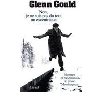 Non, je ne suis pas du tout un excentrique Glenn Gould (Auteur)