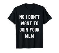 Non, je ne veux pas rejoindre votre MLM Funny Anti Multi Marketing T-Shirt