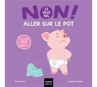 Non, je veux pas ! - Aller sur le pot Elisa Seror (Auteur), Juliette Gillard (Illustration)
