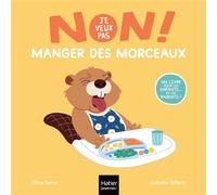 Non, je veux pas ! - Manger des morceaux - Elisa Seror - Hatier Jeunesse - cartonné - Document jeunesse