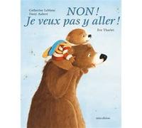 Non ! Je veux pas y aller ! - mini Eve Tharlet (Illustration), Catherine Leblanc (Auteur)