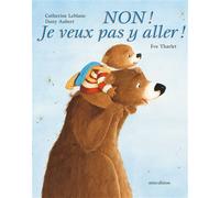 Catherine Leblanc – Non ! Je veux pas y aller ! – Mini – Cartonné