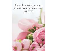 Non, le suicide ne met jamais fin à notre calvaire sur terre