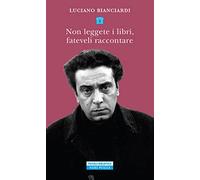 Non leggete i libri, fateveli raccontare. Sei lezioni per diventare un intellettuale dedicate in particolare ai giovani privi di talento