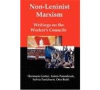 Non-Leninist Marxism: Writings on the Worker's Councils Gorter, Hermann, Pannekoek, Anton, Pankhurst, Sylvia (Auteur)
