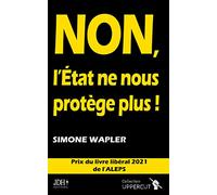NON, L'ÉTAT NE NOUS PROTÈGE PLUS !: Prix du livre libéral 2021