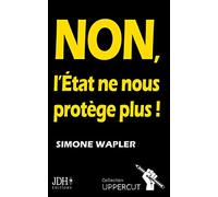 NON, L'État ne nous protège plus !: Un pamphlet qui dit la vérité au Français