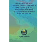 Non-Living Resources Of The Continental Shelf Beyond 200 Nautical Miles: Speculations On The Implementation Of Article 82 Of The United Nations Conven