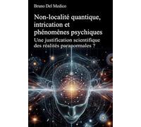 Non-localité quantique, intrication et phénomènes psychiques: Une justification scientifique des réalités paranormales ?
