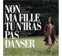 Non Ma Fille Tu N'iras Pas Danser (OST) by Alex Beaupain