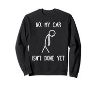 Non, ma Voiture n'est Pas Encore terminée Car Lover Mechanic Garage Car Guy Sweatshirt
