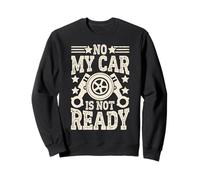 Non, ma Voiture n'est Pas prête, mécanicien drôle Sweatshirt