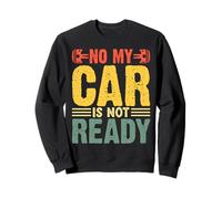 Non, ma Voiture n'est Pas prête, mécanicien drôle Sweatshirt