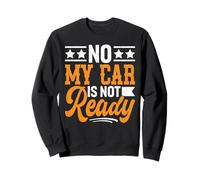 Non, ma Voiture n'est Pas prête, mécanicien drôle Sweatshirt