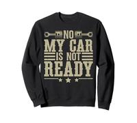Non, ma Voiture n'est Pas prête, mécanicien drôle Sweatshirt