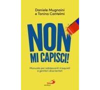 Non Mi Capisci! Manuali Per Adolescenti Irrequieti E Genitori Disorientati