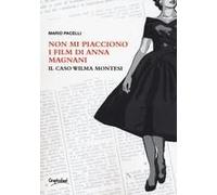 Non Mi Piacciono I Film Di Anna Magnani. Il Caso Wilma Montesi