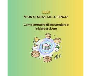 "NON MI SERVE ME LO TENGO": Come smettere di accumulare e iniziare a vivere