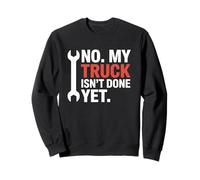 Non, mon camion n'est pas encore fini, drôle de mécanicien, réparateur automobile Sweatshirt