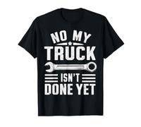 Non, Mon Camion n'est Pas Encore terminé : Un mécanicien de camions Amusant T-Shirt