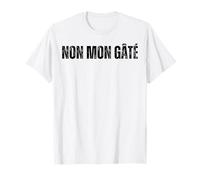 Non Mon Gâté - Oui Mon Gâté - Humour Marseille Drôle Phrase T-Shirt