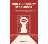 Non-Monogamy Storybook: 12 Real Couples on Sex, Jealousy and Freedom in Open Relationships