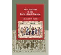 Non-Muslims in the Early Islamic Empire: From Surrender to Coexistence