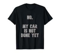 Non. My Car Is Not Done Yet 1320 Drag Racing Classic Muscle T-Shirt