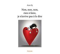 Non, non, non, rien à faire, je n'arrive pas à le dire - Ann Sy - Edilivre-Aparis - broché - Essai